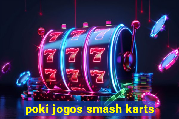 poki jogos smash karts